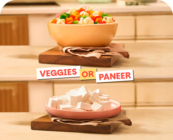 Veggies First. Paneer When You Want.